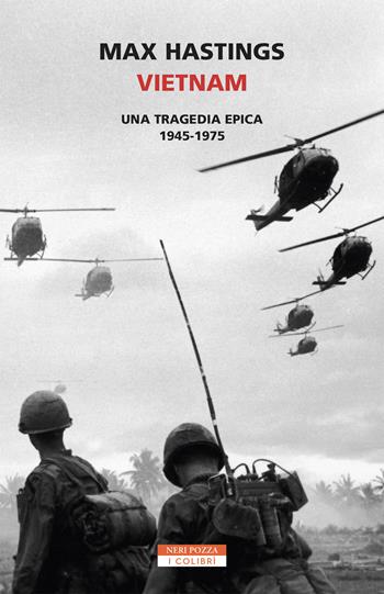 Vietnam. Una tragedia epica 1945-1975 - Max Hastings - Libro Neri Pozza 2019, I colibrì | Libraccio.it
