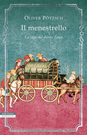 Il menestrello. La saga del dottor Faust - Oliver Pötzsch - Libro Neri Pozza 2019, I narratori delle tavole | Libraccio.it