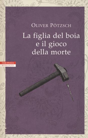 La figlia del boia e il gioco della morte - Oliver Pötzsch - Libro Neri Pozza 2019, I narratori delle tavole | Libraccio.it