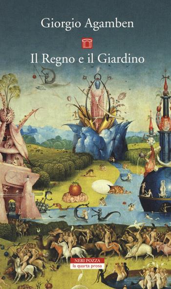 Il regno e il giardino - Giorgio Agamben - Libro Neri Pozza 2019, La quarta prosa | Libraccio.it