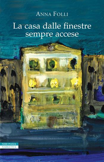 La casa dalle finestre sempre accese - Anna Folli - Libro Neri Pozza 2020, I narratori delle tavole | Libraccio.it