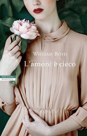 L'amore è cieco - William Boyd - Libro Neri Pozza 2019, I narratori delle tavole | Libraccio.it