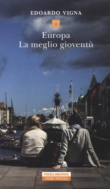 Europa. La meglio gioventù - Edoardo Vigna - Libro Neri Pozza 2019, Piccola biblioteca Neri Pozza | Libraccio.it