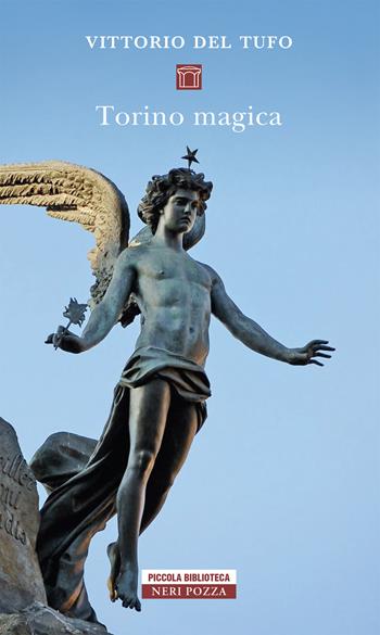Torino magica - Vittorio Del Tufo - Libro Neri Pozza 2020, Piccola biblioteca Neri Pozza | Libraccio.it