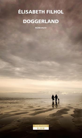 Doggerland - Élisabeth Filhol - Libro Neri Pozza 2020, Bloom | Libraccio.it
