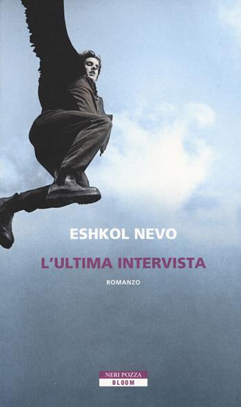 L' ultima intervista - Eshkol Nevo - Libro Neri Pozza 2019, Bloom | Libraccio.it
