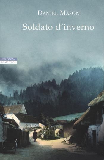 Soldato d'inverno - Daniel Mason - Libro Neri Pozza 2020, I narratori delle tavole | Libraccio.it
