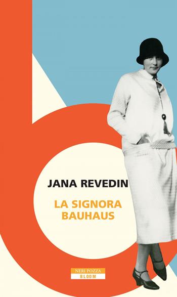 La signora Bauhaus - Jana Revedin - Libro Neri Pozza 2020, Bloom | Libraccio.it