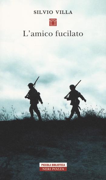 L'amico fucilato - Silvio Villa - Libro Neri Pozza 2019, Piccola biblioteca Neri Pozza | Libraccio.it