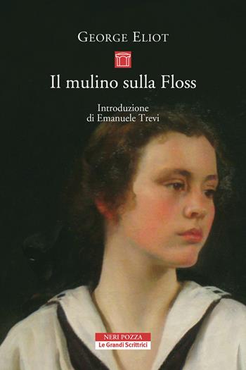 Il mulino sulla Floss - George Eliot - Libro Neri Pozza 2019, Le Grandi Scrittrici | Libraccio.it