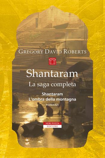 Shantaram. La saga completa - Gregory David Roberts - Libro Neri Pozza 2019, Le tavole d'oro | Libraccio.it