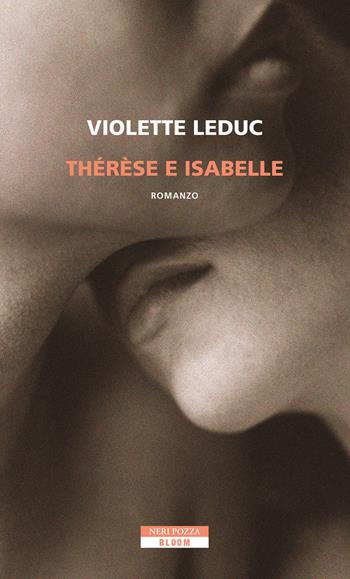 Thérèse e Isabelle - Violette Leduc - Libro Neri Pozza 2020, Bloom | Libraccio.it