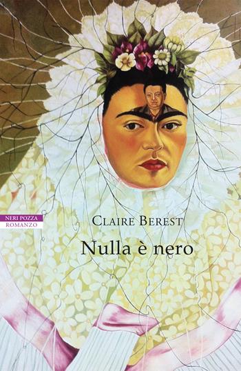 Nulla è nero - Claire Berest - Libro Neri Pozza 2020, I narratori delle tavole | Libraccio.it
