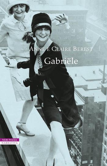 Gabriële - Anne Berest, Claire Berest - Libro Neri Pozza 2022, I narratori delle tavole | Libraccio.it