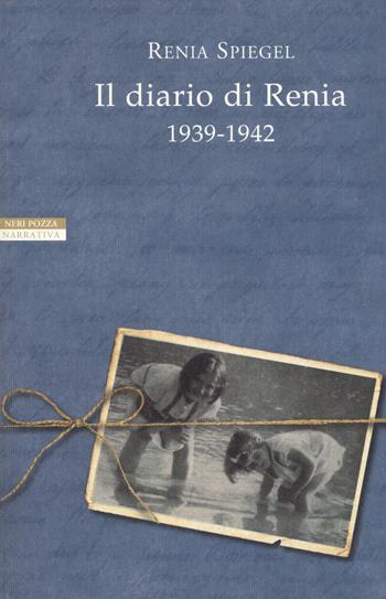 Il diario di Renia 1939-1942 - Renia Spiegel - Libro Neri Pozza 2020, I narratori delle tavole | Libraccio.it