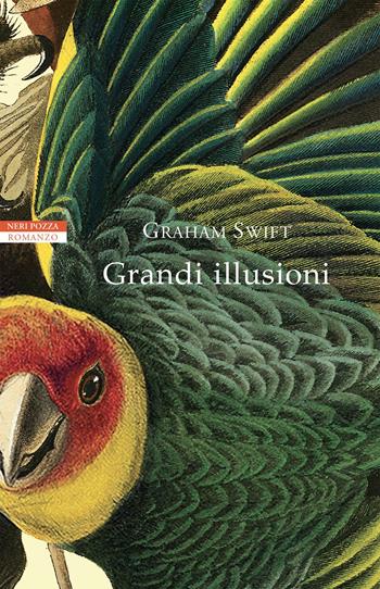 Grandi illusioni - Graham Swift - Libro Neri Pozza 2020, I narratori delle tavole | Libraccio.it