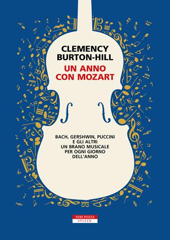 Un anno con Mozart - Clemency Burton-Hill - Libro Neri Pozza 2020, Spleen | Libraccio.it