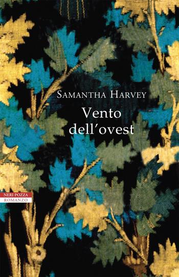 Vento dell'ovest - Samantha Harvey - Libro Neri Pozza 2020, I narratori delle tavole | Libraccio.it