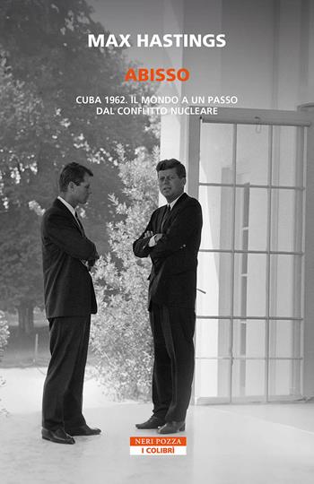 Abisso. Cuba 1962. il mondo a un passo dal conflitto nucleare - Max Hastings - Libro Neri Pozza 2024, I colibrì | Libraccio.it