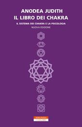 Il libro dei chakra. Il sistema dei chakra e la psicologia