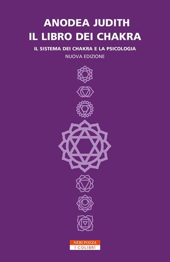 Il libro dei chakra. Il sistema dei chakra e la psicologia - Anodea Judith - Libro Neri Pozza 2020, I colibrì | Libraccio.it