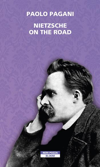 Nietzsche on the road - Paolo Pagani - Libro Neri Pozza 2021, Bloom | Libraccio.it