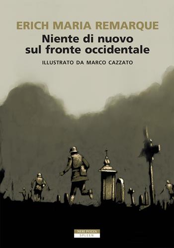 Niente di nuovo sul fronte occidentale. Ediz. illustrata - Erich Maria Remarque - Libro Neri Pozza 2020, Spleen | Libraccio.it