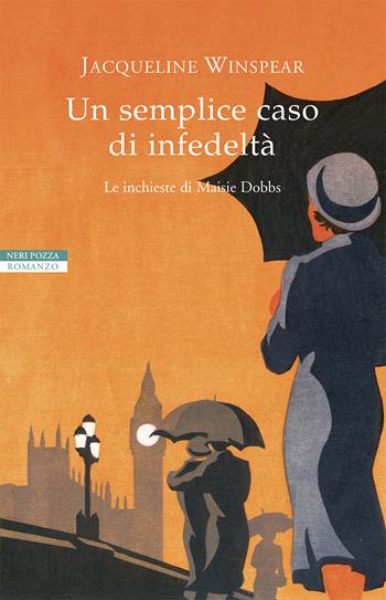 Un semplice caso di infedeltà. Le inchieste di Maisie Dobbs - Jacqueline Winspear - Libro Neri Pozza 2021, I narratori delle tavole | Libraccio.it