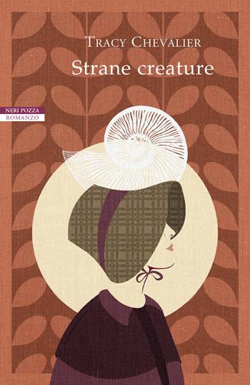 Strane creature - Tracy Chevalier - Libro Neri Pozza 2020, I narratori delle tavole | Libraccio.it