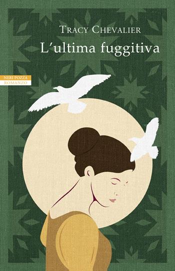 L' ultima fuggitiva - Tracy Chevalier - Libro Neri Pozza 2020, I narratori delle tavole | Libraccio.it
