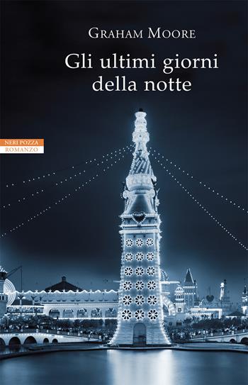 Gli ultimi giorni della notte - Graham Moore - Libro Neri Pozza 2021, I narratori delle tavole | Libraccio.it