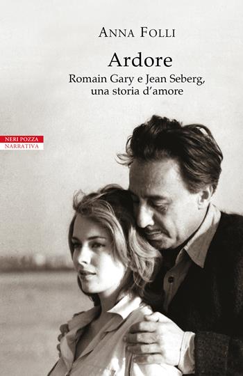 Ardore. Romain Gary e Jean Seberg, una storia d'amore - Anna Folli - Libro Neri Pozza 2022, I narratori delle tavole | Libraccio.it