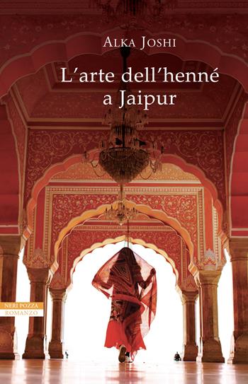 L'arte dell'henné a Jaipur - Alka Joshi - Libro Neri Pozza 2021, Le tavole d'oro | Libraccio.it