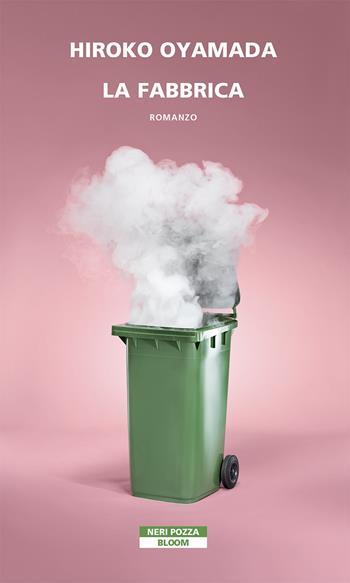 La fabbrica - Hiroko Oyamada - Libro Neri Pozza 2021, Bloom | Libraccio.it