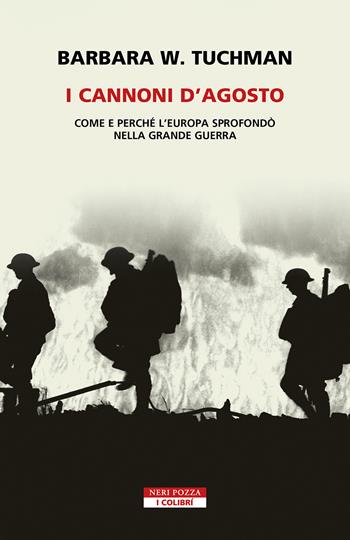 I cannoni d'Agosto. Come e perché l'Europa sprofondò nella Grande Guerra - Barbara W. Tuchman - Libro Neri Pozza 2023, I colibrì | Libraccio.it