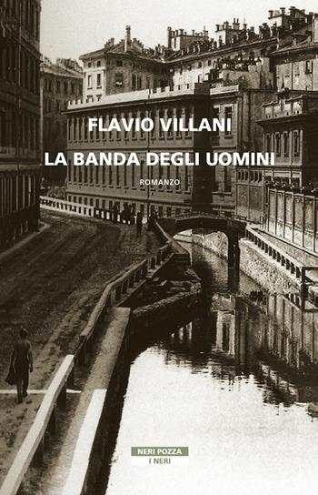 La banda degli uomini - Flavio Villani - Libro Neri Pozza 2021, I Neri | Libraccio.it