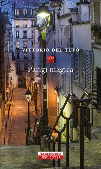 Parigi magica - Vittorio Del Tufo - Libro Neri Pozza 2022, Piccola biblioteca Neri Pozza | Libraccio.it