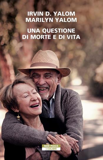 Una questione di morte e di vita - Irvin D. Yalom, Marilyn Yalom - Libro Neri Pozza 2022, I colibrì | Libraccio.it