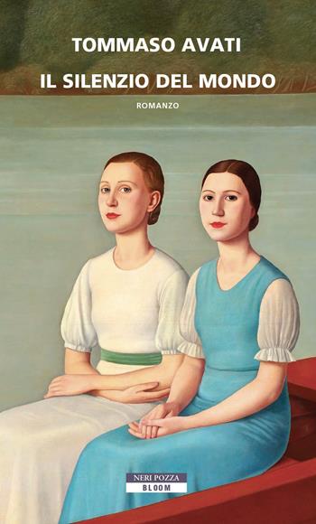 Il silenzio del mondo - Tommaso Avati - Libro Neri Pozza 2022, Bloom | Libraccio.it