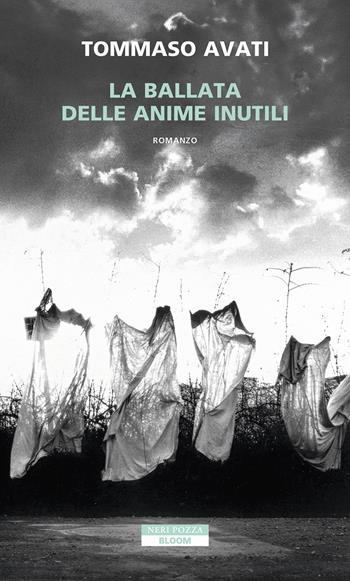 La ballata delle anime inutili - Tommaso Avati - Libro Neri Pozza 2023, Bloom | Libraccio.it