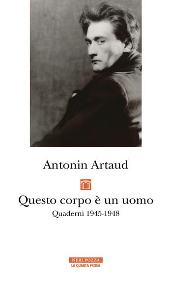 Questo corpo è un uomo. Quaderni 1945-1948 - Antonin Artaud - Libro Neri Pozza 2024, La quarta prosa | Libraccio.it