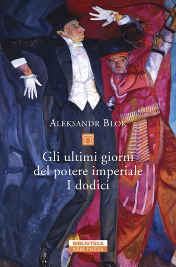 Gli ultimi giorni del potere imperiale. I dodici - Aleksandr Blok - Libro Neri Pozza 2021, Biblioteca | Libraccio.it