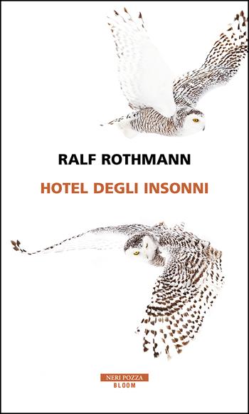 Hotel degli insonni - Ralf Rothmann - Libro Neri Pozza 2022, Bloom | Libraccio.it