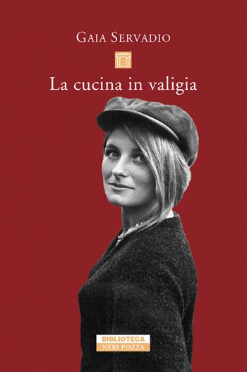 La cucina in valigia - Gaia Servadio - Libro Neri Pozza 2022, Biblioteca | Libraccio.it