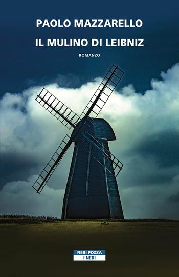 Il mulino di Leibniz - Paolo Mazzarello - Libro Neri Pozza 2022, I Neri | Libraccio.it
