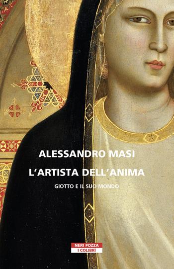 L' artista dell'anima. Giotto e il suo mondo - Alessandro Masi - Libro Neri Pozza 2022, I colibrì | Libraccio.it