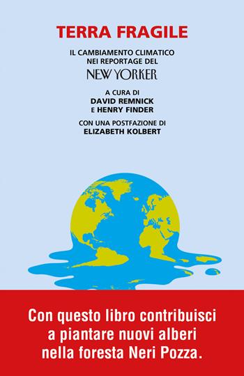 Terra fragile. Il cambiamento climatico nei reportage del New Yorker - Henry Finder - Libro Neri Pozza 2021, I colibrì | Libraccio.it