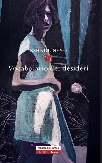 Vocabolario dei desideri - Eshkol Nevo - Libro Neri Pozza 2021, Piccola biblioteca Neri Pozza | Libraccio.it