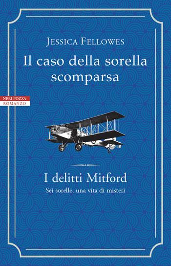 Il caso della sorella scomparsa. I delitti Mitford - Jessica Fellowes - Libro Neri Pozza 2022, I narratori delle tavole | Libraccio.it