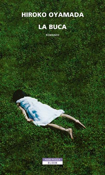 La buca - Hiroko Oyamada - Libro Neri Pozza 2022, Bloom | Libraccio.it